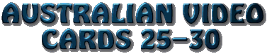 [Australian Video Cards 25-30]
