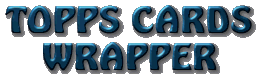 [Topps Cards Wrapper]